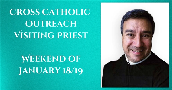 Cross Catholic Outreach Visiting Priest Next Weekend