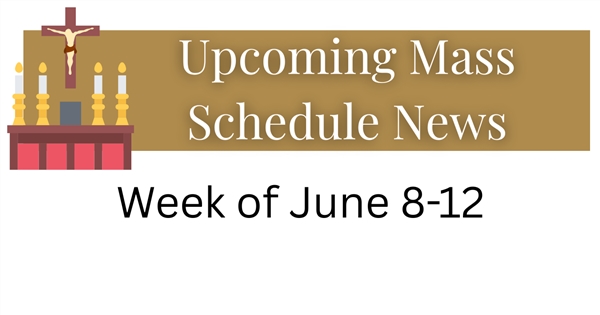 June 8-12 Daily Mass Schedule